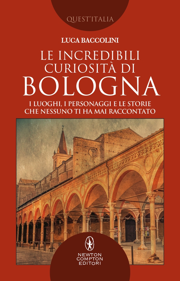 Le incredibili curiosità di Bologna - Librerie.coop Le incredibili curiosità di Bologna - Librerie.coop