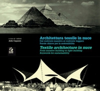 Architettura tessile in nuce. Dal costruire massivo al costruire leggero. Parole chiave per la leggerezza e sostenibilità-Textile architecture in nuce. From massive to lightweigth building. Keywords for lightness and sustainability - Librerie.coop