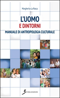 L'uomo e dintorni. Manuale di antropologia culturale - Librerie.coop L'uomo e dintorni. Manuale di antropologia culturale - Librerie.coop
