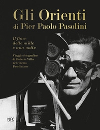 Gli Gli Orienti di Pier Paolo Pasolini. Il fiore delle mille e una notte. Viaggio fotografico di Roberto Villa nel cinema pasoliniano - Librerie.coop