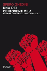 Uno dei centoventimila. Memorie di un bracciante antifascista - Librerie.coop