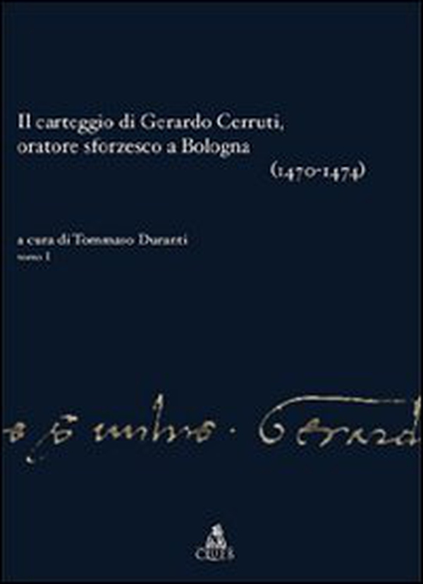 Il carteggio di Gerardo Cerruti, oratore sforzesco a Bologna - Librerie.coop Il carteggio di Gerardo Cerruti, oratore sforzesco a Bologna - Librerie.coop