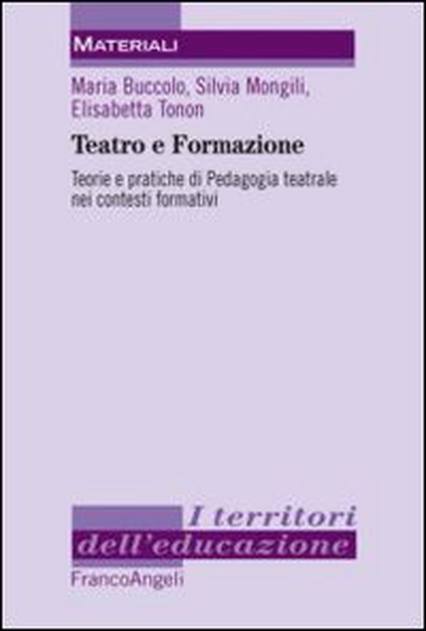 Teatro e formazione. Teorie e pratiche di pedagogia teatrale nei contesti formativi - Librerie.coop Teatro e formazione. Teorie e pratiche di pedagogia teatrale nei contesti formativi - Librerie.coop