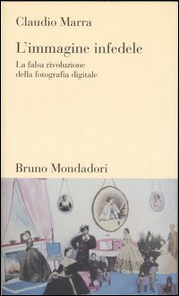 L'immagine infedele. La falsa rivoluzione della fotografia digitale - Librerie.coop L'immagine infedele. La falsa rivoluzione della fotografia digitale - Librerie.coop