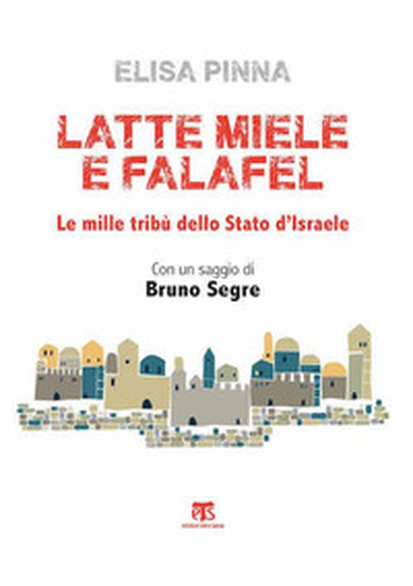 Latte, miele e falafel. Le mille tribù dello Stato di Israele. Con un saggio di Bruno Segre - Librerie.coop Latte, miele e falafel. Le mille tribù dello Stato di Israele. Con un saggio di Bruno Segre - Librerie.coop
