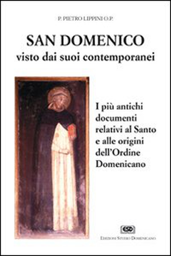 S. Domenico visto dai suoi contemporanei. I più antichi documenti relativi al santo e alle origini dell'Ordine domenicano - Librerie.coop