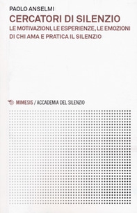 Cercatori di silenzio. Le motivazioni, le esperienze, le emozioni di chi ama e pratica il silenzio - Librerie.coop Cercatori di silenzio. Le motivazioni, le esperienze, le emozioni di chi ama e pratica il silenzio - Librerie.coop