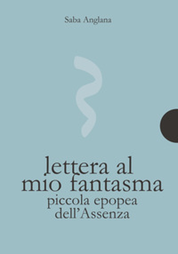 Lettera al mio fantasma. Piccola epopea dell'assenza - Librerie.coop Lettera al mio fantasma. Piccola epopea dell'assenza - Librerie.coop