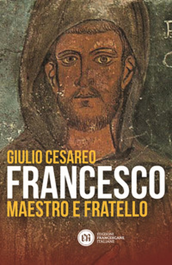 Francesco. Maestro e fratello - Librerie.coop Francesco. Maestro e fratello - Librerie.coop