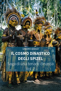 Il cosmo dinastico degli Spizel. Saga di una tenace dinastia - Vol. 2 - Librerie.coop
