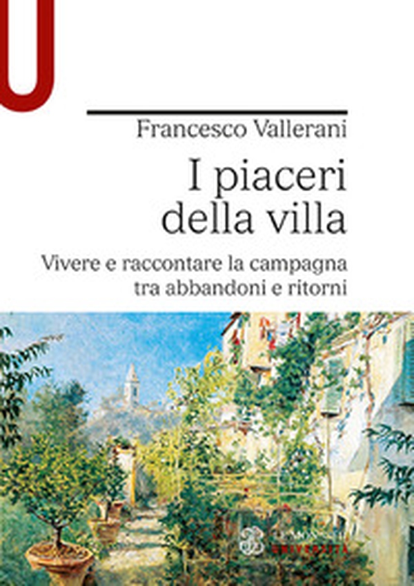 I piaceri della villa. Vivere e raccontare la campagna tra abbandoni e ritorni - Librerie.coop I piaceri della villa. Vivere e raccontare la campagna tra abbandoni e ritorni - Librerie.coop