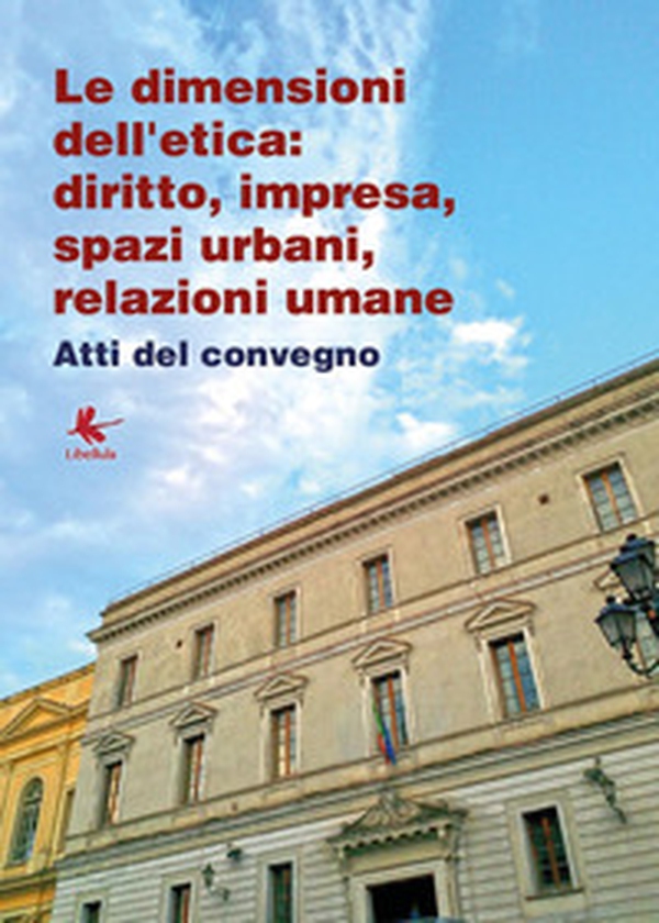 Le dimensioni dell'etica: diritto, impresa, spazi urbani, relazioni umane - Librerie.coop Le dimensioni dell'etica: diritto, impresa, spazi urbani, relazioni umane - Librerie.coop