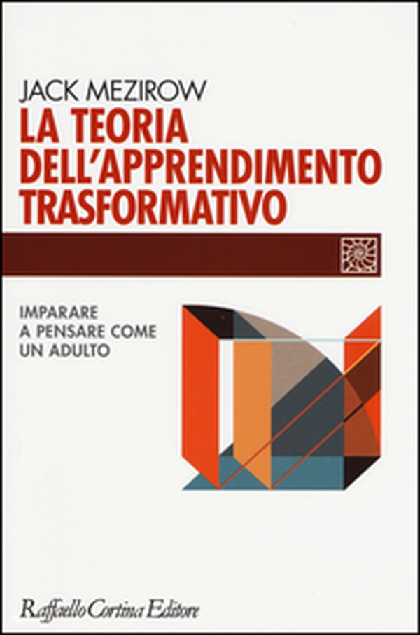 La teoria dell'apprendimento trasformativo. Imparare a pensare come un adulto - Librerie.coop La teoria dell'apprendimento trasformativo. Imparare a pensare come un adulto - Librerie.coop