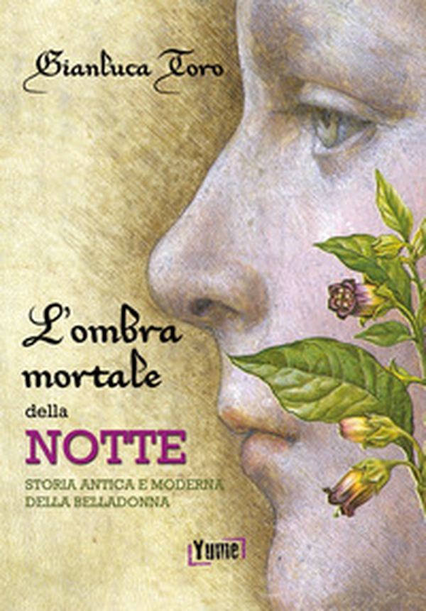 L'ombra mortale della notte. Storia antica e moderna della belladonna - Librerie.coop L'ombra mortale della notte. Storia antica e moderna della belladonna - Librerie.coop