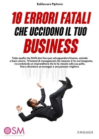 10 errori fatali che uccidono il tuo business. Tutto quello che non devi fare per salvaguardare finanze, azienda e buon umore - Librerie.coop