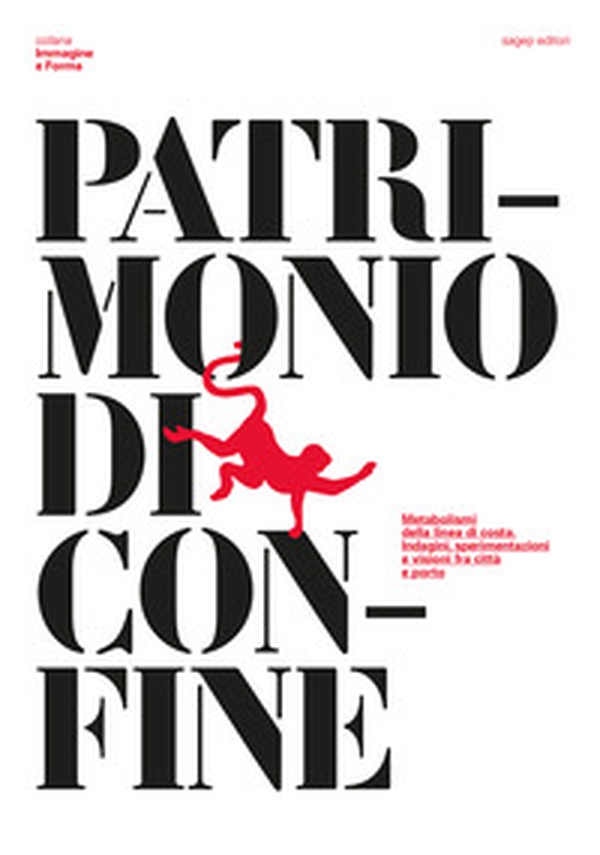 Patrimonio di confine. Metabolismi della linea di costa. Indagini, sperimentazioni e visioni fra città e porto - Librerie.coop Patrimonio di confine. Metabolismi della linea di costa. Indagini, sperimentazioni e visioni fra città e porto - Librerie.coop