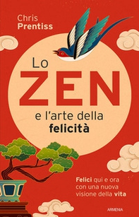 Lo zen e l'arte della felicità. Felici qui e ora con una nuova visione della vita - Librerie.coop
