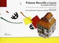 Palazzo Boccella a Lucca. La scatola dell'arte. Da palazzo dei mercanti a museo di arte contemporanea - Librerie.coop