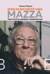 Non mi ricordo una Mazza. Trattato di amnesia consapevole - Librerie.coop