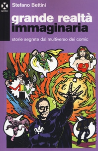 Grande realtà immaginaria. Storie segrete dal multiverso dei comic - Librerie.coop Grande realtà immaginaria. Storie segrete dal multiverso dei comic - Librerie.coop