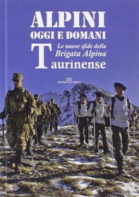 Alpini oggi e domani. Le nuove sfide della brigata alpina taurinense - Librerie.coop