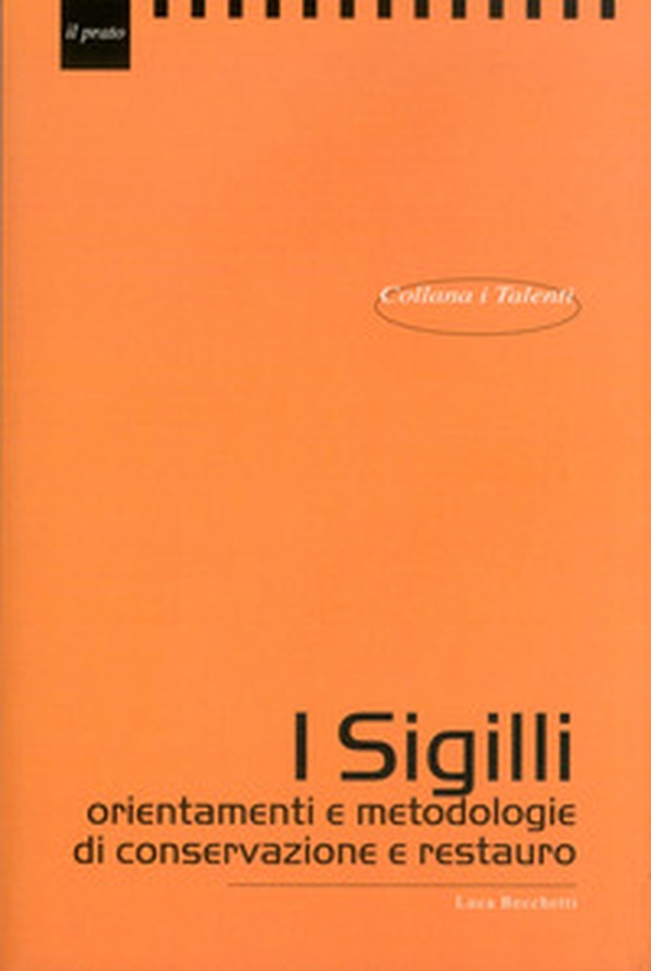 I sigilli. orientamenti e metodologie di conservazione e restauro - Librerie.coop I sigilli. orientamenti e metodologie di conservazione e restauro - Librerie.coop