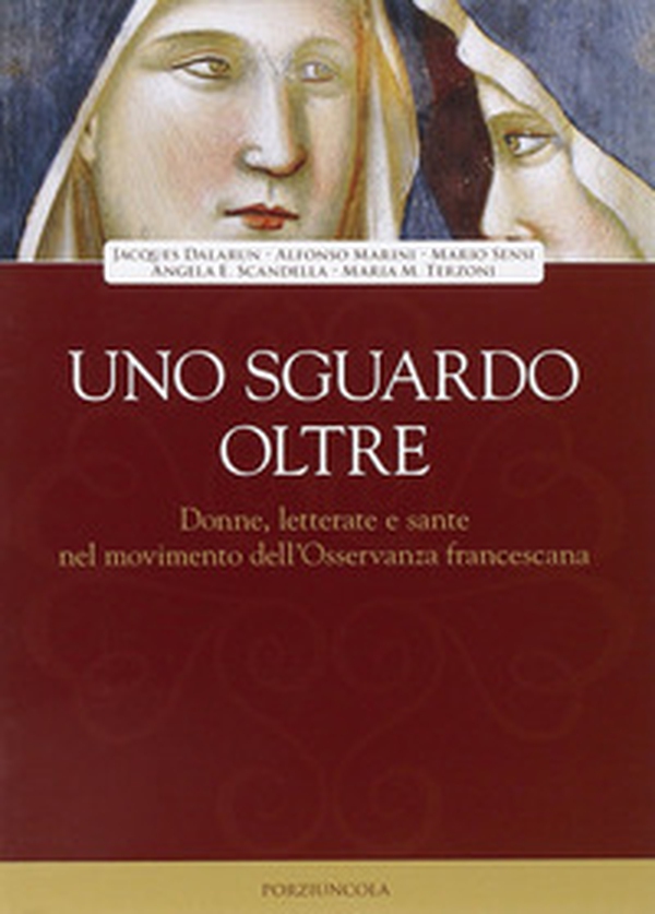 Uno sguardo oltre. Donne letterate e sante, nel movimento dell'Osservanza francescano - Librerie.coop Uno sguardo oltre. Donne letterate e sante, nel movimento dell'Osservanza francescano - Librerie.coop