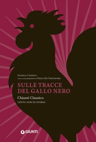 Sulle tracce del Gallo Nero. Chianti Classico. Cento anni di storia - Librerie.coop Sulle tracce del Gallo Nero. Chianti Classico. Cento anni di storia - Librerie.coop