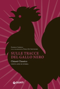 Sulle tracce del Gallo Nero. Chianti Classico. Cento anni di storia - Librerie.coop