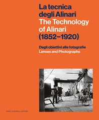 La tecnica degli Alinari. (1852-1920). Dagli obbiettivi alle fotografie-The technology of Alinari. (1852-1920). Lenses and photographs - Librerie.coop