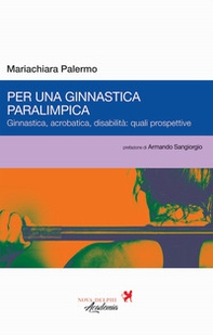 Per una ginnastica paralimpica. Ginnastica, acrobatica, disabilità: quali prospettive - Librerie.coop