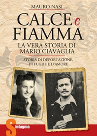 Calce e fiamma. Storia di deportazione, di fughe e d'amore. La vera storia di Mario Ciavaglia - Librerie.coop