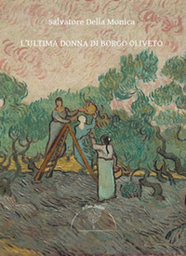 L'ultima donna di Borgo Oliveto - Librerie.coop L'ultima donna di Borgo Oliveto - Librerie.coop