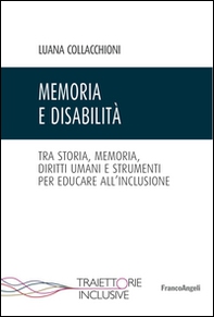 Memoria e disabilità. Tra storia, memoria, diritti umani e strumenti per educare all'inclusione - Librerie.coop