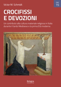 Crocifissi e devozioni. Un contributo alla cultura materiale religiosa in Italia durante il tardo Medioevo e la prima Età moderna - Librerie.coop