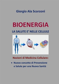 Bioenergia. La salute è nelle cellule. Nozioni di medicina cellulare: nuovo concetto di prevenzione e salute per una nuova sanità - Librerie.coop Bioenergia. La salute è nelle cellule. Nozioni di medicina cellulare: nuovo concetto di prevenzione e salute per una nuova sanità - Librerie.coop