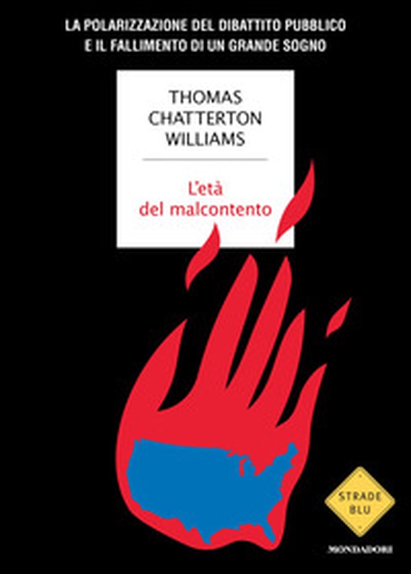 L'età del malcontento. La polarizzazione del dibattito pubblico e il fallimento di un grande sogno - Librerie.coop