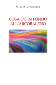 Cosa c'è in fondo all'arcobaleno - Librerie.coop