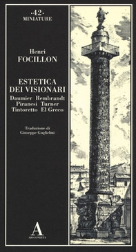 Estetica dei visionari. Daumier, Rembrandt, Piranesi, Turner, Tintoretto, El Greco - Librerie.coop
