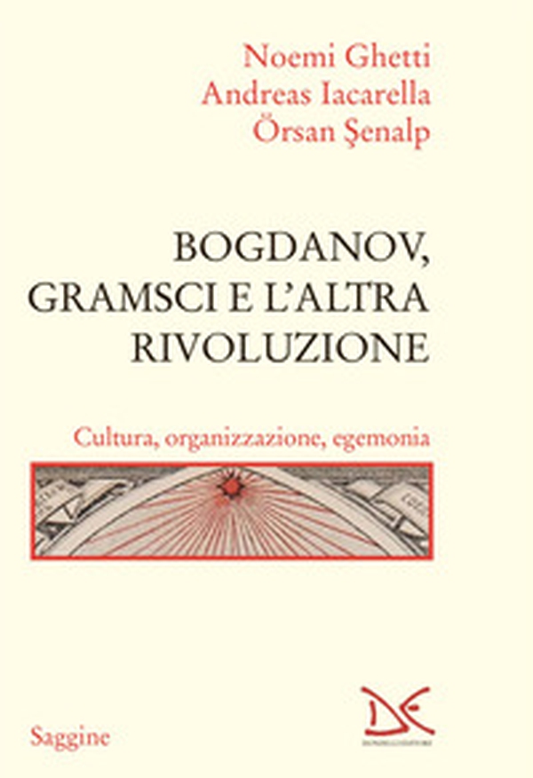Bogdanov, Gramsci e l'altra rivoluzione. Cultura, organizzazione, egemonia - Librerie.coop Bogdanov, Gramsci e l'altra rivoluzione. Cultura, organizzazione, egemonia - Librerie.coop