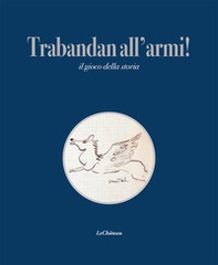 Trabandan all'armi! Il gioco della storia - Librerie.coop Trabandan all'armi! Il gioco della storia - Librerie.coop