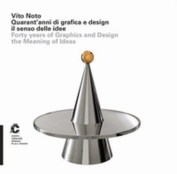 Vito Noto. Quarant'anni di grafica e design il senso delle idee. Forty years of graphics and design the meaning of ideas. Ediz. italiana e inglese - Librerie.coop Vito Noto. Quarant'anni di grafica e design il senso delle idee. Forty years of graphics and design the meaning of ideas. Ediz. italiana e inglese - Librerie.coop