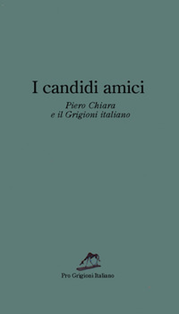 I candidi amici. Piero Chiara e il Grigioni italiano - Librerie.coop I candidi amici. Piero Chiara e il Grigioni italiano - Librerie.coop