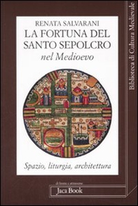 La fortuna del Santo Sepolcro nel Medioevo. Spazio, liturgia, architettura - Librerie.coop