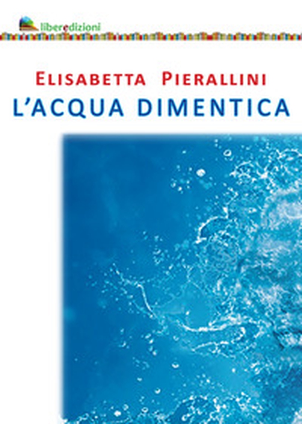 L'acqua dimentica - Librerie.coop L'acqua dimentica - Librerie.coop