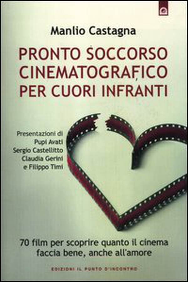 Pronto soccorso cinematografico per cuori infranti. 70 film per scoprire quanto il cinema faccia bene, anche all'amore - Librerie.coop Pronto soccorso cinematografico per cuori infranti. 70 film per scoprire quanto il cinema faccia bene, anche all'amore - Librerie.coop