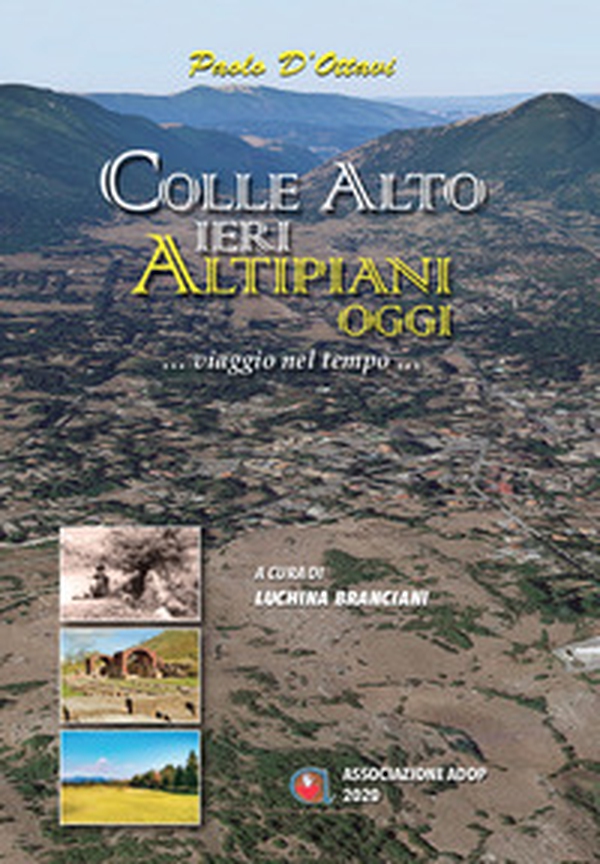 Colle alto ieri altipiani oggi. Viaggio nel tempo... - Librerie.coop