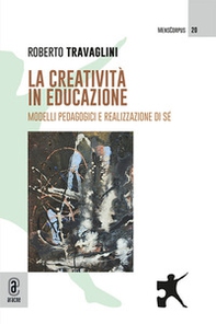 La creatività in educazione. Modelli pedagogici e realizzazione di sé - Librerie.coop