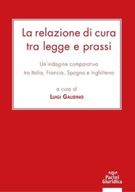 La relazione di cura tra legge e prassi. Un'indagine comparativa tra Italia, Francia, Spagna e Inghilterra - Librerie.coop