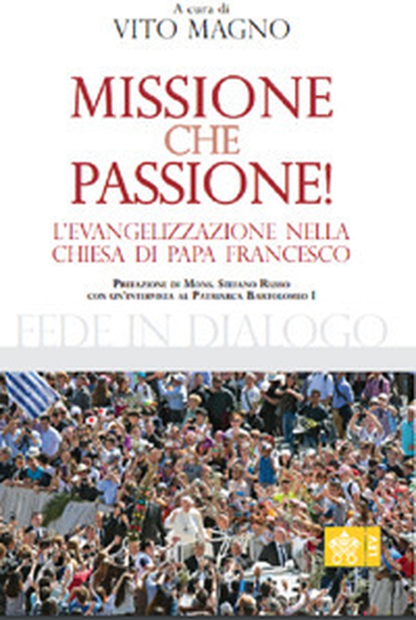 Missione che passione. L'evangelizzazione nella Chiesa di Papa Francesco - Librerie.coop Missione che passione. L'evangelizzazione nella Chiesa di Papa Francesco - Librerie.coop
